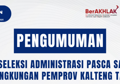 PENETAPAN HASIL SELEKSI ADMINISTRASI PASCA SANGGAH PENGADAAN CALON PEGAWAI NEGERI SIPIL (CPNS) DI LINGKUNGAN PEMPROV KALTENG T.A 2024